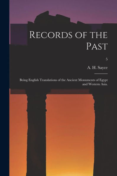 Records Of The Past: Being English Translations Of The Ancient Monuments Of Egypt And Western Asia.; 5