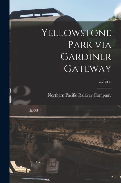 Yellowstone Park Via Gardiner Gateway; No.300E