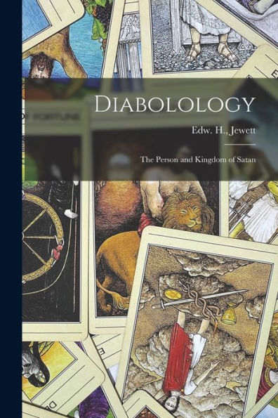 Diabolology: The Person And Kingdom Of Satan