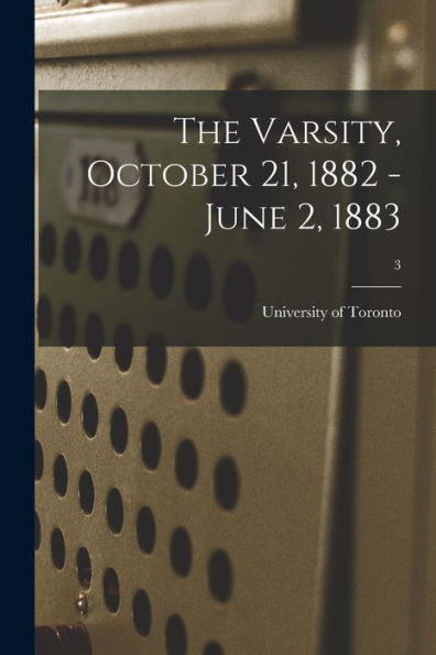 The Varsity, October 21, 1882 - June 2, 1883; 3