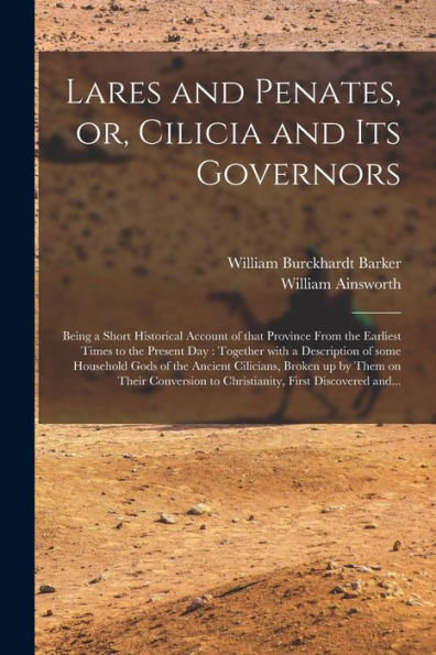 Lares And Penates, Or, Cilicia And Its Governors: Being A Short Historical Account Of That Province From The Earliest Times To The Present Day: ... Cilicians, Broken Up By Them On Their...