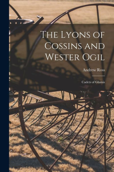 The Lyons Of Cossins And Wester Ogil: Cadets Of Glamis