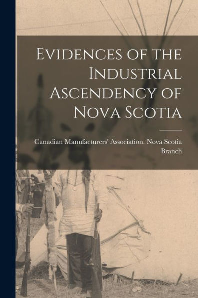 Evidences Of The Industrial Ascendency Of Nova Scotia