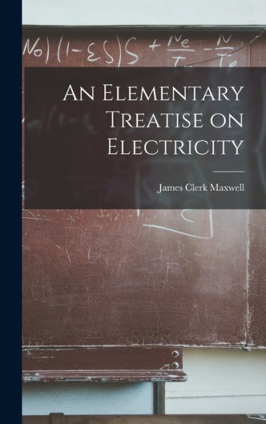 An Elementary Treatise On Electricity