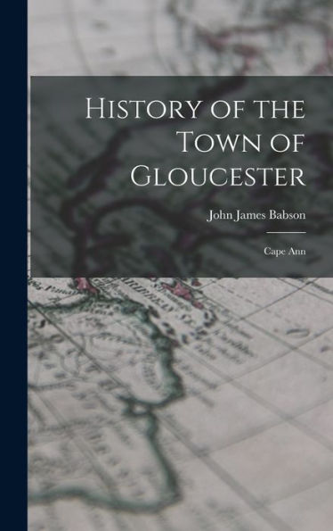 History Of The Town Of Gloucester: Cape Ann