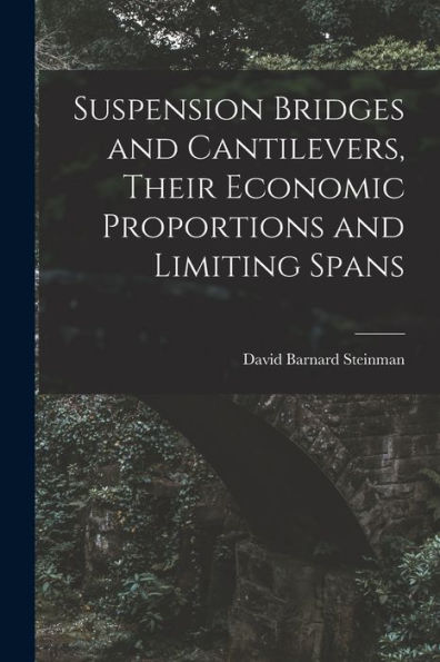 Suspension Bridges And Cantilevers, Their Economic Proportions And Limiting Spans