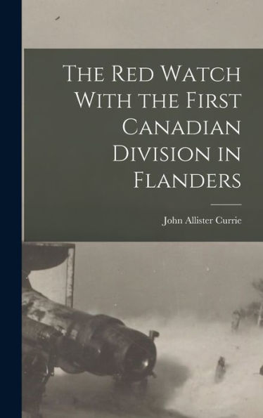 The Red Watch With The First Canadian Division In Flanders