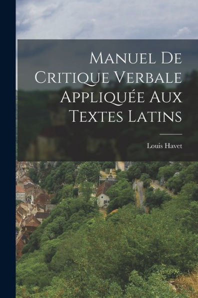 Manuel De Critique Verbale Appliquée Aux Textes Latins (French Edition)