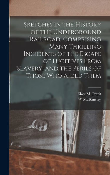 Sketches In The History Of The Underground Railroad, Comprising Many Thrilling Incidents Of The Escape Of Fugitives From Slavery, And The Perils Of Those Who Aided Them