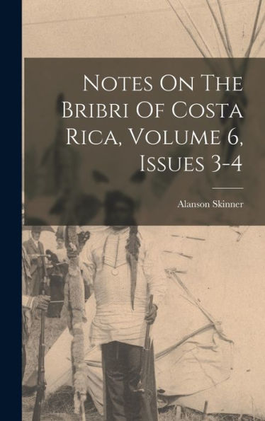 Notes On The Bribri Of Costa Rica, Volume 6, Issues 3-4 - 9781016872539
