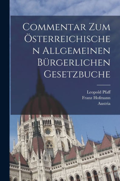 Commentar Zum Österreichischen Allgemeinen Bürgerlichen Gesetzbuche (German Edition)