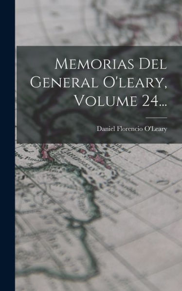 Memorias Del General O'Leary, Volume 24... (Spanish Edition)