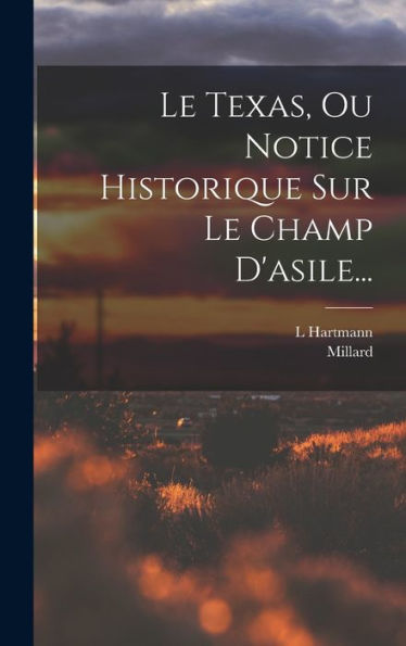 Le Texas, Ou Notice Historique Sur Le Champ D'Asile... (French Edition)