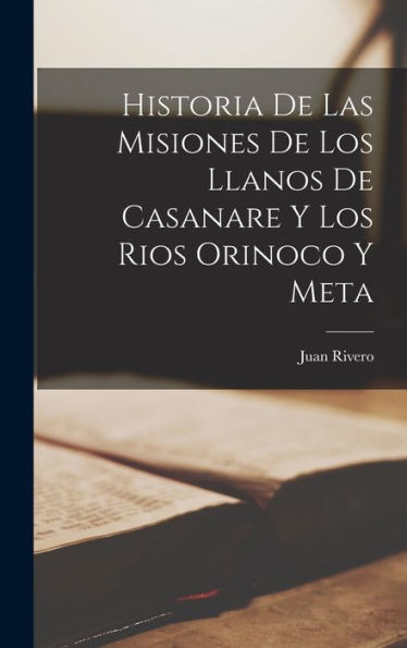Historia De Las Misiones De Los Llanos De Casanare Y Los Rios Orinoco Y Meta (Spanish Edition)
