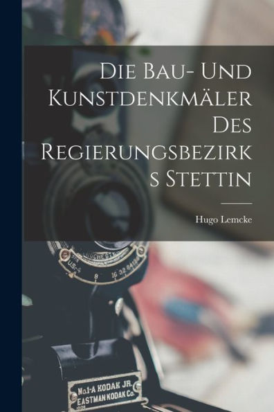 Die Bau- Und Kunstdenkmäler Des Regierungsbezirks Stettin (German Edition)