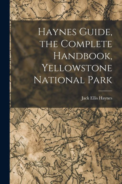 Haynes Guide, The Complete Handbook, Yellowstone National Park