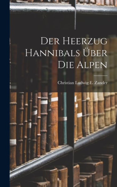 Der Heerzug Hannibals Über Die Alpen (German Edition)