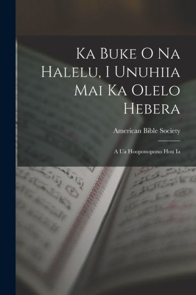 Ka Buke O Na Halelu, I Unuhiia Mai Ka Olelo Hebera: A Ua Hooponopono Hou Ia (Albanian Edition)