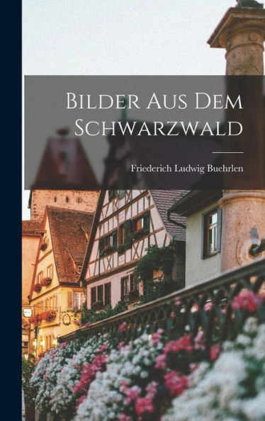 Bilder Aus Dem Schwarzwald (German Edition)