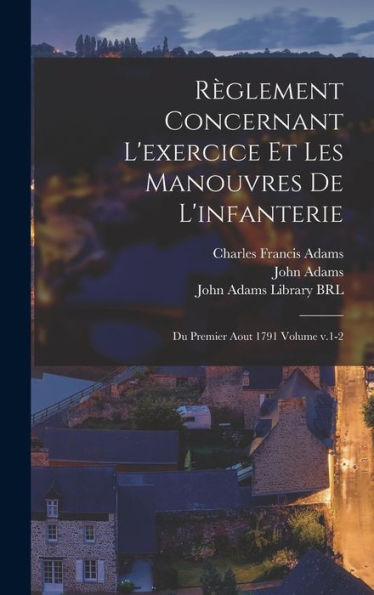 Règlement Concernant L'Exercice Et Les Manouvres De L'Infanterie: Du Premier Aout 1791 Volume V.1-2 (French Edition)