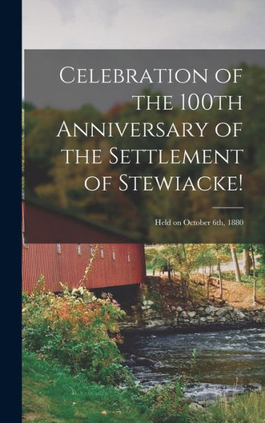 Celebration Of The 100Th Anniversary Of The Settlement Of Stewiacke!: Held On October 6Th, 1880