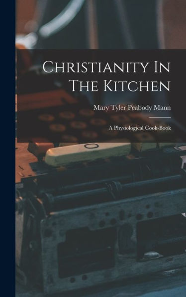 Christianity In The Kitchen: A Physiological Cook-Book