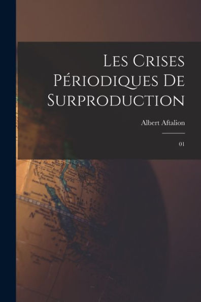 Les Crises Périodiques De Surproduction: 01 (French Edition)