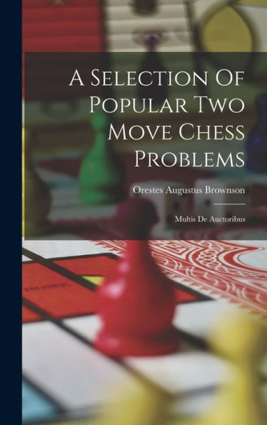 A Selection Of Popular Two Move Chess Problems: Multis De Auctoribus