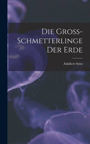 Die Gross-Schmetterlinge Der Erde (German Edition) - 9781017164251