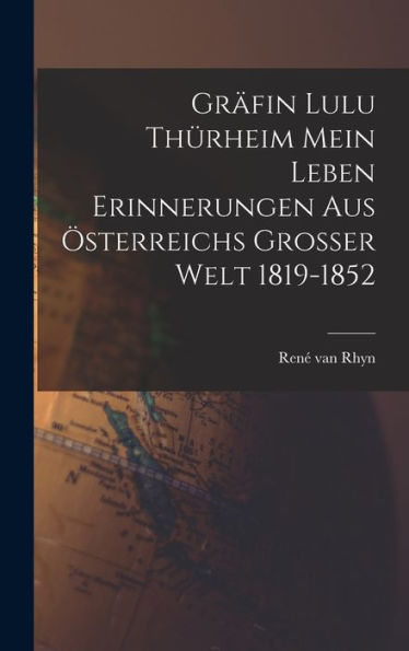 Gräfin Lulu Thürheim Mein Leben Erinnerungen Aus Österreichs Grosser Welt 1819-1852 (German Edition) - 9781017164817
