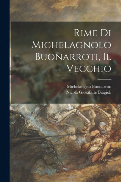 Rime Di Michelagnolo Buonarroti, Il Vecchio (Italian Edition)