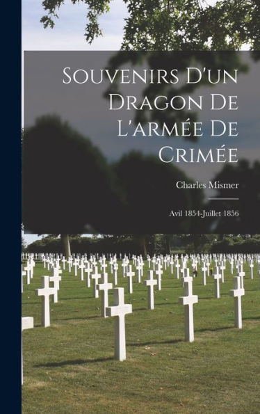 Souvenirs D'Un Dragon De L'Armée De Crimée: Avil 1854-Juillet 1856 (French Edition) - 9781017166101
