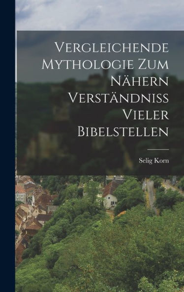 Vergleichende Mythologie Zum Nähern Verständniss Vieler Bibelstellen (German Edition) - 9781017166118