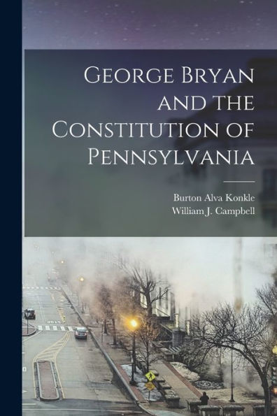 George Bryan And The Constitution Of Pennsylvania