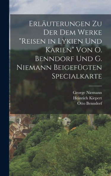 Erläuterungen Zu Der Dem Werke "Reisen In Lykien Und Karien" Von O. Benndorf Und G. Niemann Beigefügten Specialkarte (German Edition) - 9781017167887