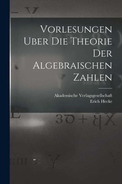 Vorlesungen Uber Die Theorie Der Algebraischen Zahlen (German Edition)