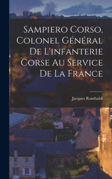 Sampiero Corso, Colonel Général De L'Infanterie Corse Au Service De La France (French Edition) - 9781017170467
