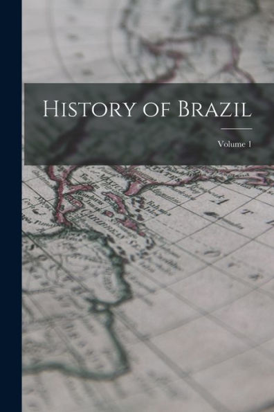 History Of Brazil; Volume 1 - 9781017171693