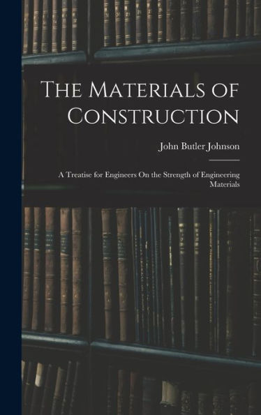 The Materials Of Construction: A Treatise For Engineers On The Strength Of Engineering Materials - 9781017172140