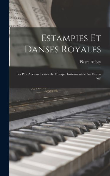 Estampies Et Danses Royales: Les Plus Anciens Textes De Musique Instrumentale Au Moyen Agé (French Edition) - 9781017172652
