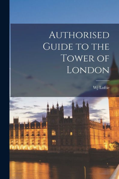 Authorised Guide To The Tower Of London - 9781017173482