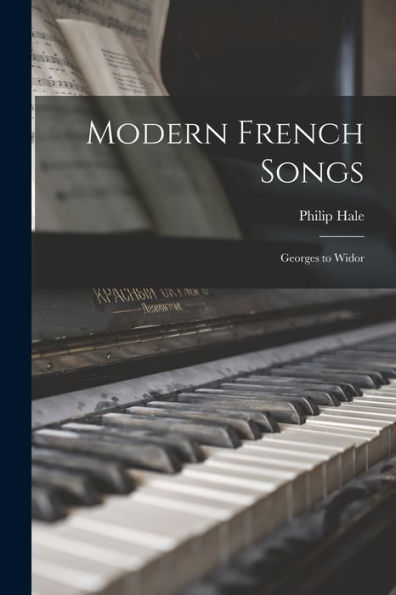 Modern French Songs: Georges To Widor (Latin Edition)
