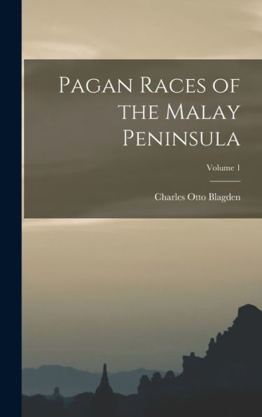Pagan Races Of The Malay Peninsula; Volume 1 - 9781017173642