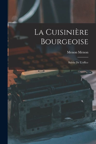 La Cuisinière Bourgeoise: Suivie De L'Office (French Edition) - 9781017173918