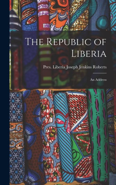 The Republic Of Liberia: An Address - 9781017173949