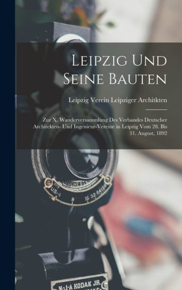Leipzig Und Seine Bauten: Zur X. Wanderversammlung Des Verbandes Deutscher Architekten- Und Ingenieur-Vereine In Leipzig Vom 28. Bis 31. August, 1892 (German Edition) - 9781017174304