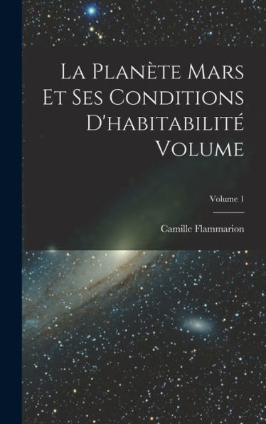 La Planète Mars Et Ses Conditions D'Habitabilité Volume; Volume 1 (French Edition) - 9781017174526