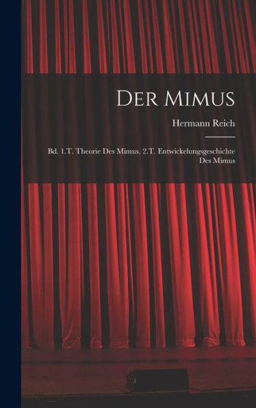 Der Mimus: Bd. 1.T. Theorie Des Mimus. 2.T. Entwickelungsgeschichte Des Mimus (German Edition) - 9781017174564