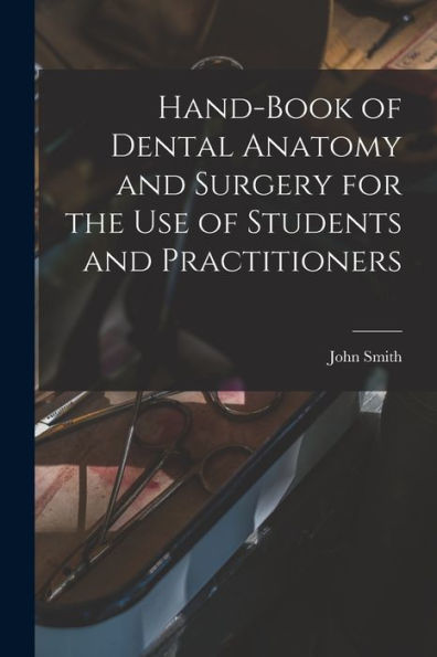 Hand-Book Of Dental Anatomy And Surgery For The Use Of Students And Practitioners