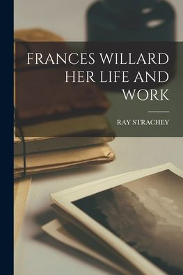 Frances Willard Her Life And Work - 9781017174991